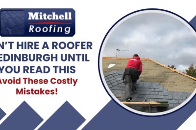 Don’t Hire a Roofer in Edinburgh Until You Read This—Avoid These Costly Mistakes!