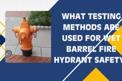 What Testing Methods Are Used for Wet Barrel Fire Hydrant Safety?